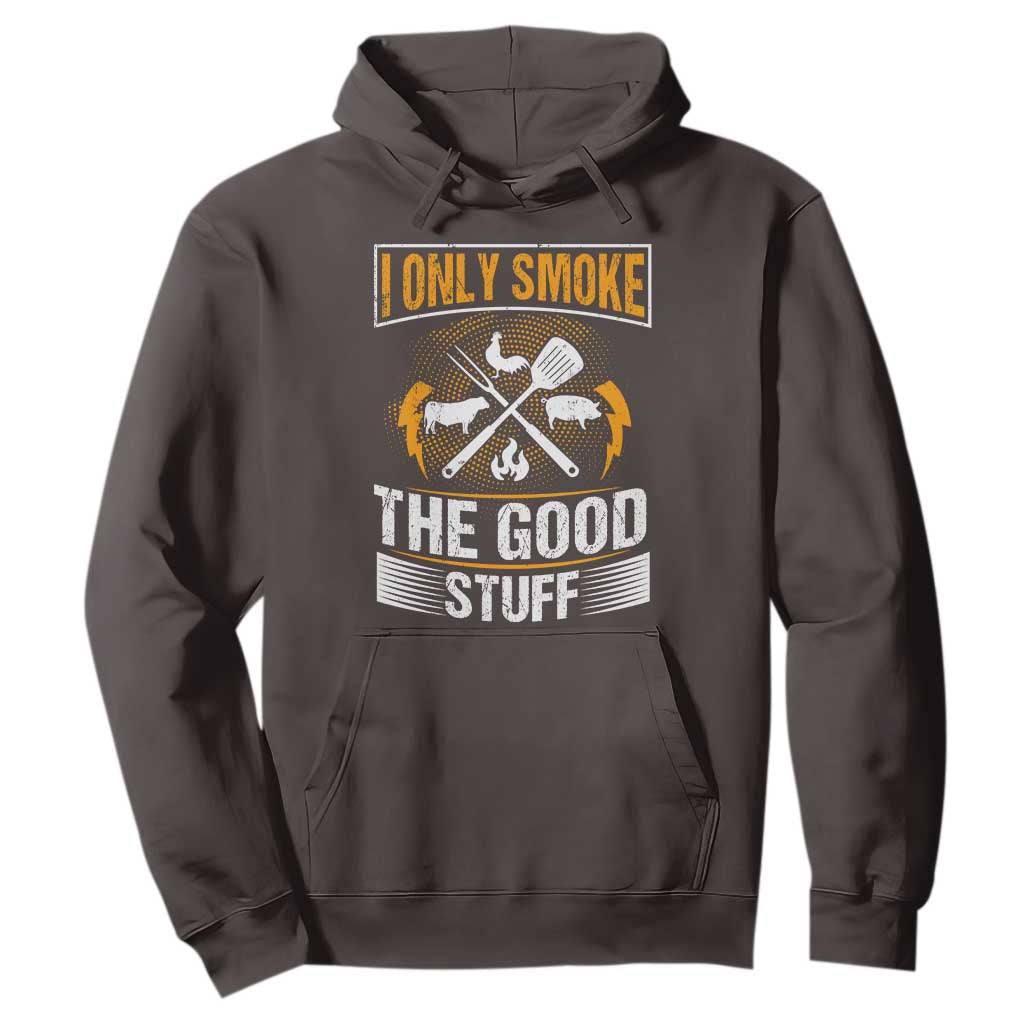 Funny BBQ Grilling Pitmaster Hoodie I Only Smoke The Good Stuff TS09 Dark Chocolate Print Your Wear