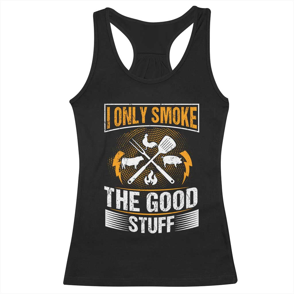Funny BBQ Grilling Pitmaster Racerback Tank Top I Only Smoke The Good Stuff TS09 Black Print Your Wear