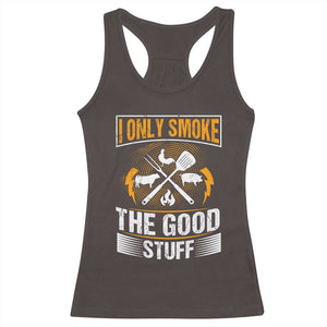 Funny BBQ Grilling Pitmaster Racerback Tank Top I Only Smoke The Good Stuff TS09 Dark Chocolate Print Your Wear
