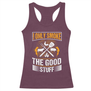 Funny BBQ Grilling Pitmaster Racerback Tank Top I Only Smoke The Good Stuff TS09 Maroon Print Your Wear