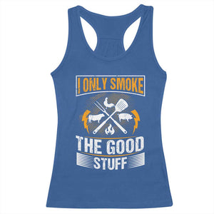 Funny BBQ Grilling Pitmaster Racerback Tank Top I Only Smoke The Good Stuff TS09 Royal Blue Print Your Wear