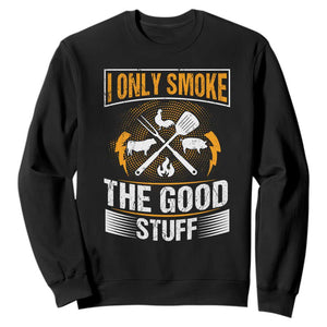 Funny BBQ Grilling Pitmaster Sweatshirt I Only Smoke The Good Stuff TS09 Black Print Your Wear