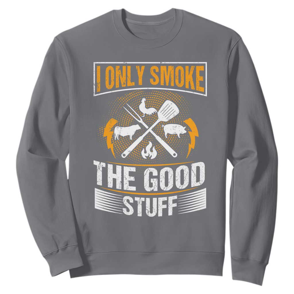 Funny BBQ Grilling Pitmaster Sweatshirt I Only Smoke The Good Stuff TS09 Charcoal Print Your Wear