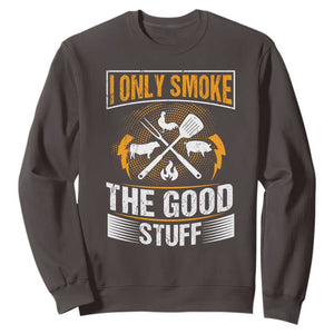 Funny BBQ Grilling Pitmaster Sweatshirt I Only Smoke The Good Stuff TS09 Dark Chocolate Print Your Wear