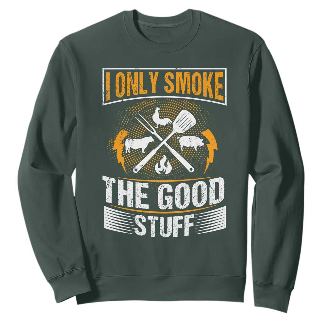 Funny BBQ Grilling Pitmaster Sweatshirt I Only Smoke The Good Stuff TS09 Dark Forest Green Print Your Wear