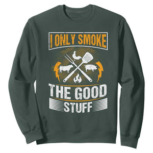 Funny BBQ Grilling Pitmaster Sweatshirt I Only Smoke The Good Stuff TS09 Dark Forest Green Print Your Wear