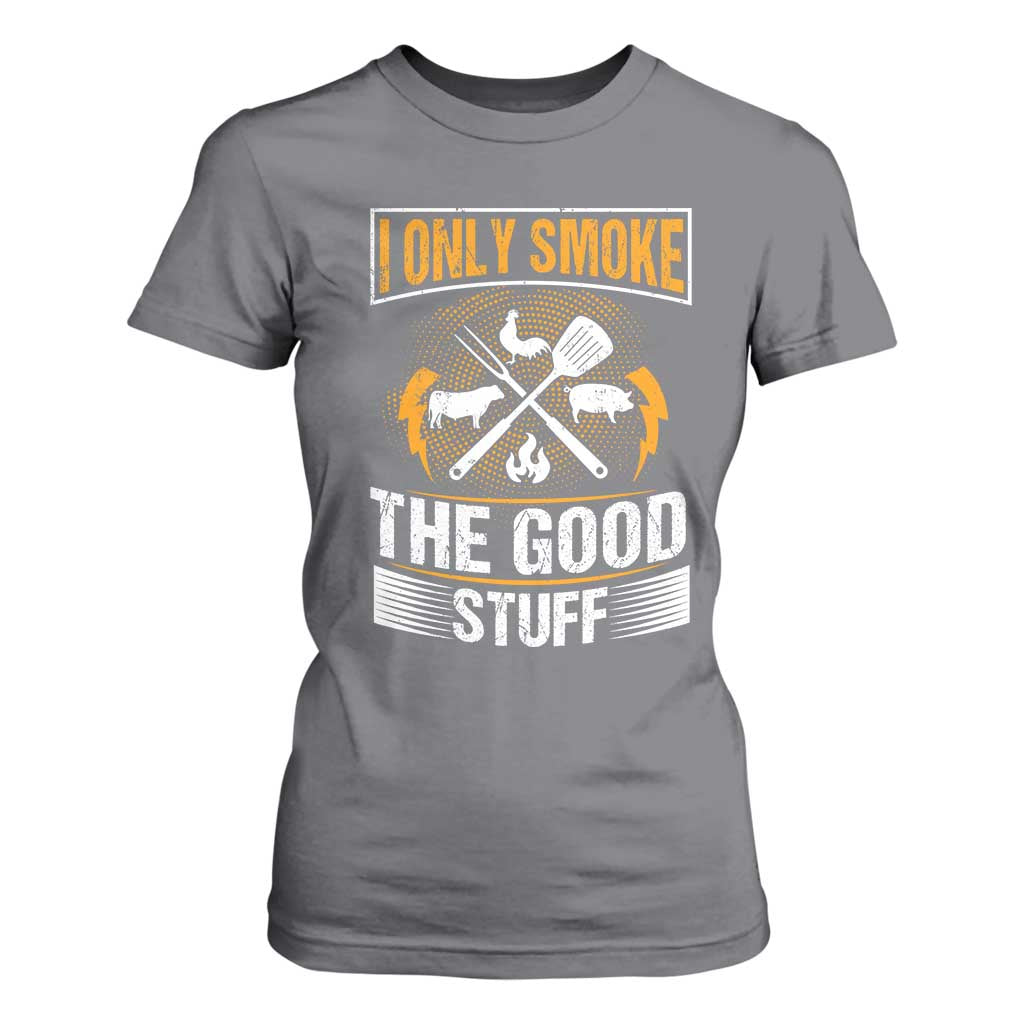 Funny BBQ Grilling Pitmaster T Shirt For Women I Only Smoke The Good Stuff TS09 Charcoal Print Your Wear