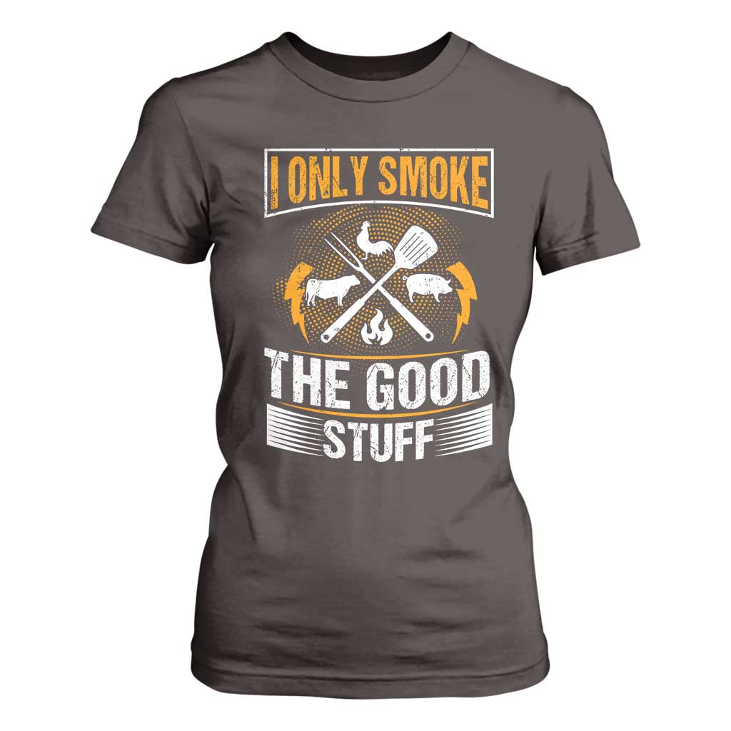Funny BBQ Grilling Pitmaster T Shirt For Women I Only Smoke The Good Stuff TS09 Dark Chocolate Print Your Wear