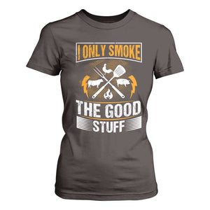Funny BBQ Grilling Pitmaster T Shirt For Women I Only Smoke The Good Stuff TS09 Dark Chocolate Print Your Wear