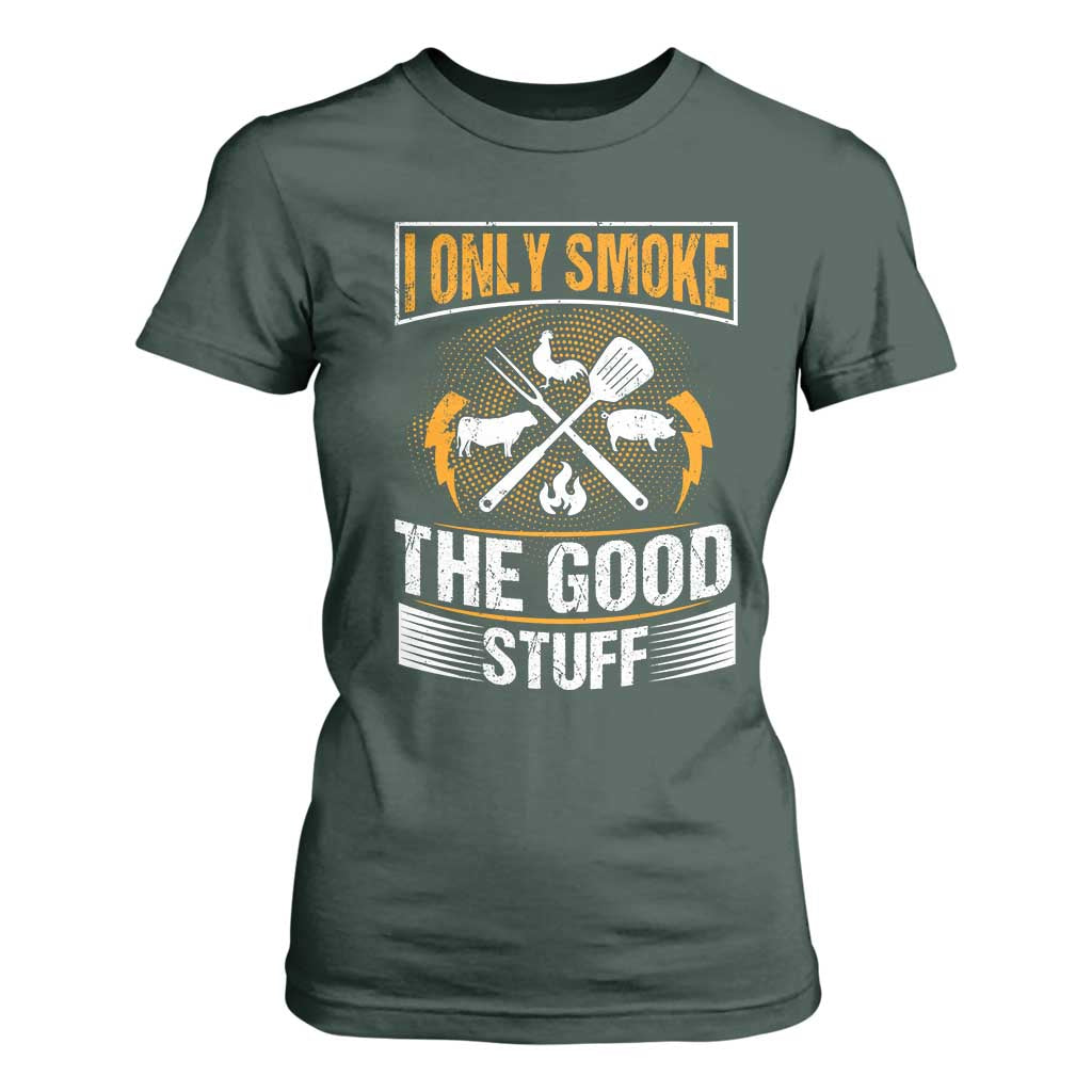 Funny BBQ Grilling Pitmaster T Shirt For Women I Only Smoke The Good Stuff TS09 Dark Forest Green Print Your Wear
