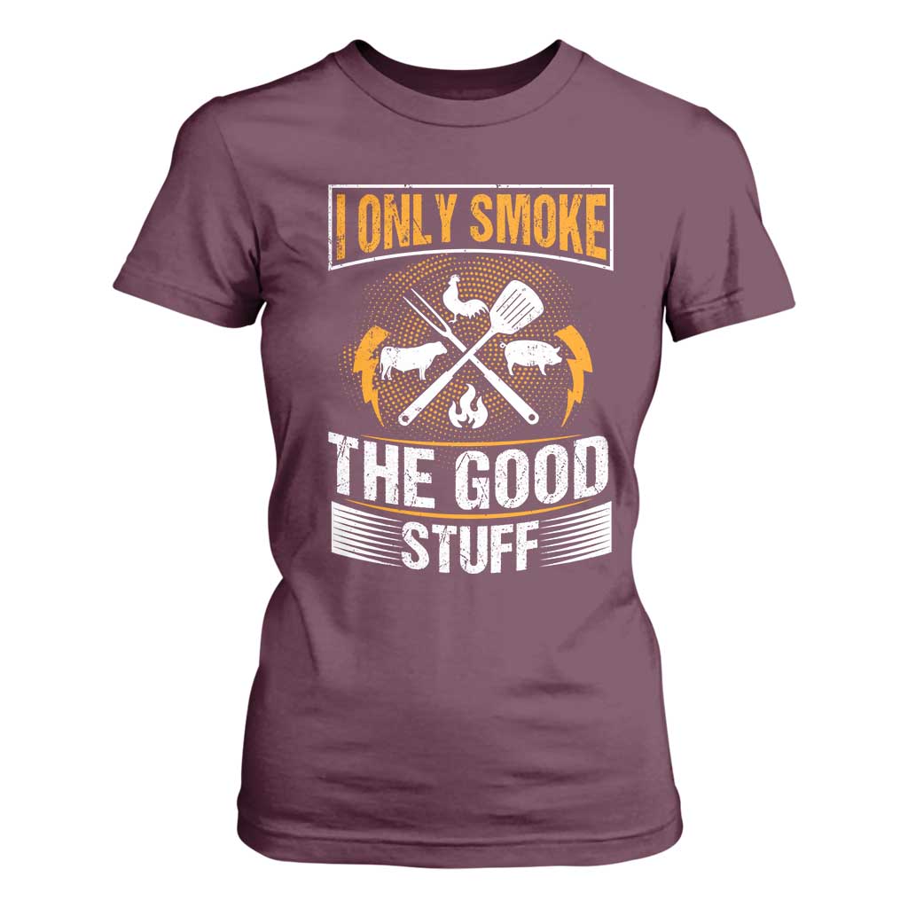 Funny BBQ Grilling Pitmaster T Shirt For Women I Only Smoke The Good Stuff TS09 Maroon Print Your Wear