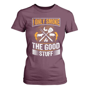 Funny BBQ Grilling Pitmaster T Shirt For Women I Only Smoke The Good Stuff TS09 Maroon Print Your Wear
