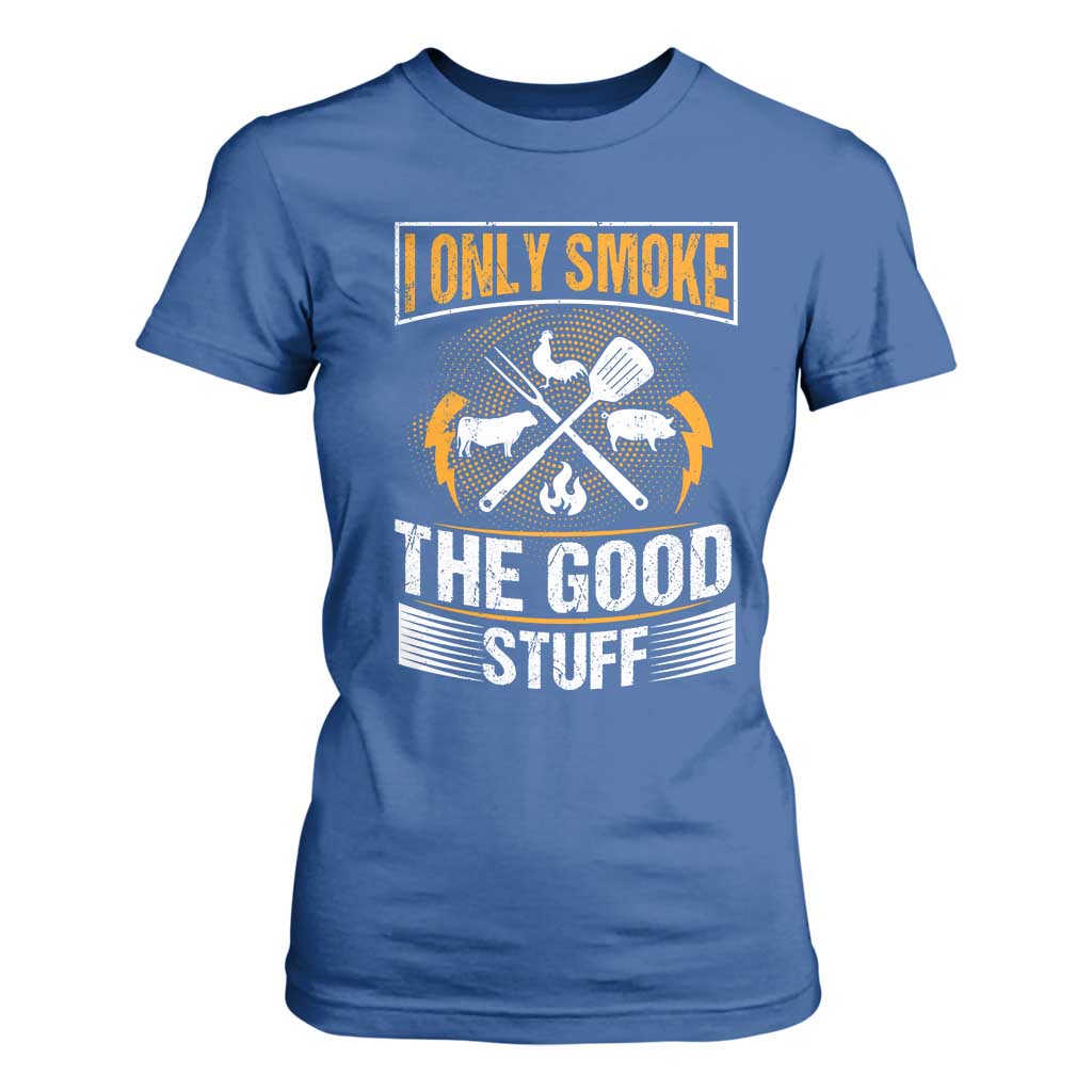Funny BBQ Grilling Pitmaster T Shirt For Women I Only Smoke The Good Stuff TS09 Royal Blue Print Your Wear