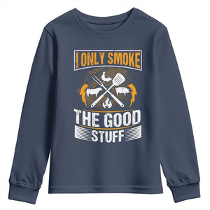 Funny BBQ Grilling Pitmaster Youth Sweatshirt I Only Smoke The Good Stuff TS09 Navy Print Your Wear