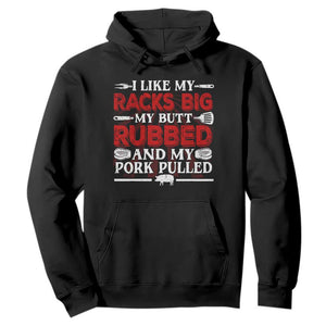 Funny BBQ Grilling Pitmaster Hoodie I Like My Racks Big My Butt Rubbed And My Pork Pulled TS09 Black Print Your Wear