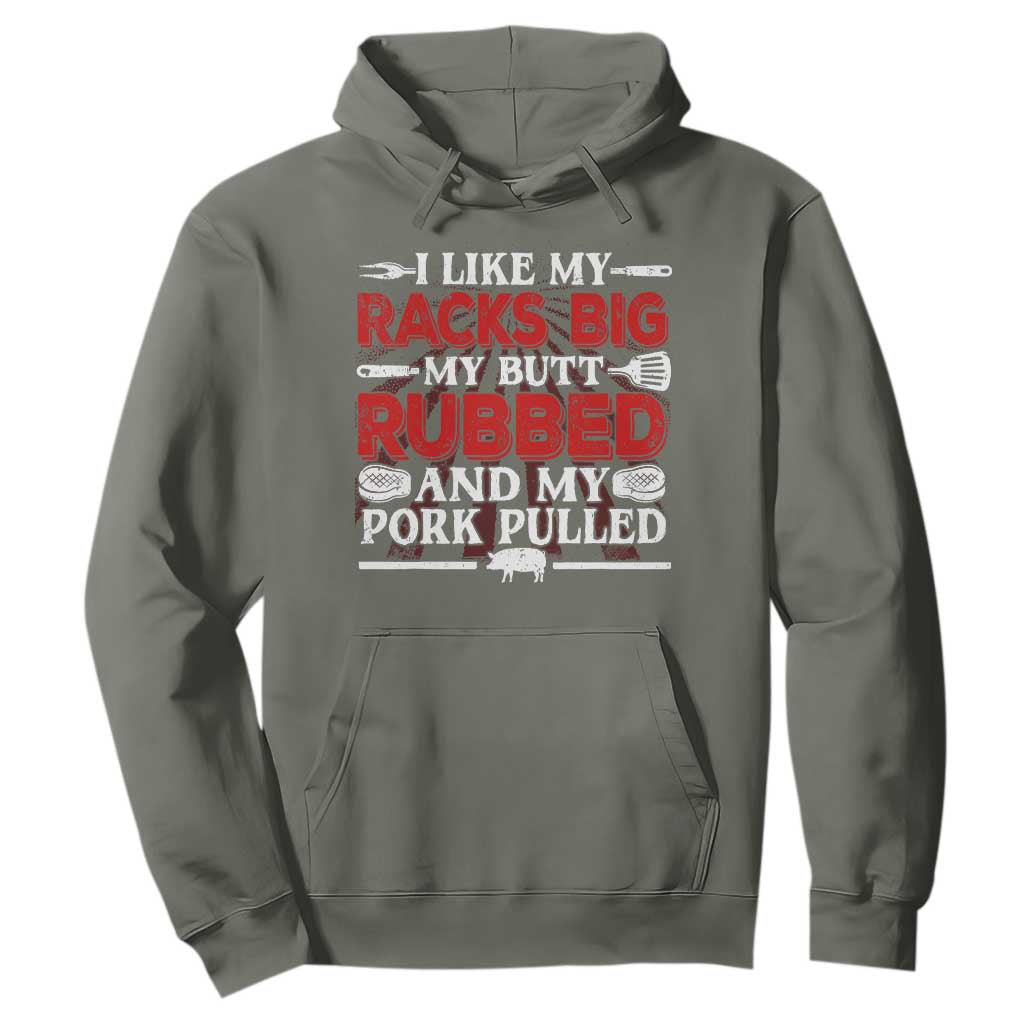 Funny BBQ Grilling Pitmaster Hoodie I Like My Racks Big My Butt Rubbed And My Pork Pulled TS09 Military Green Print Your Wear
