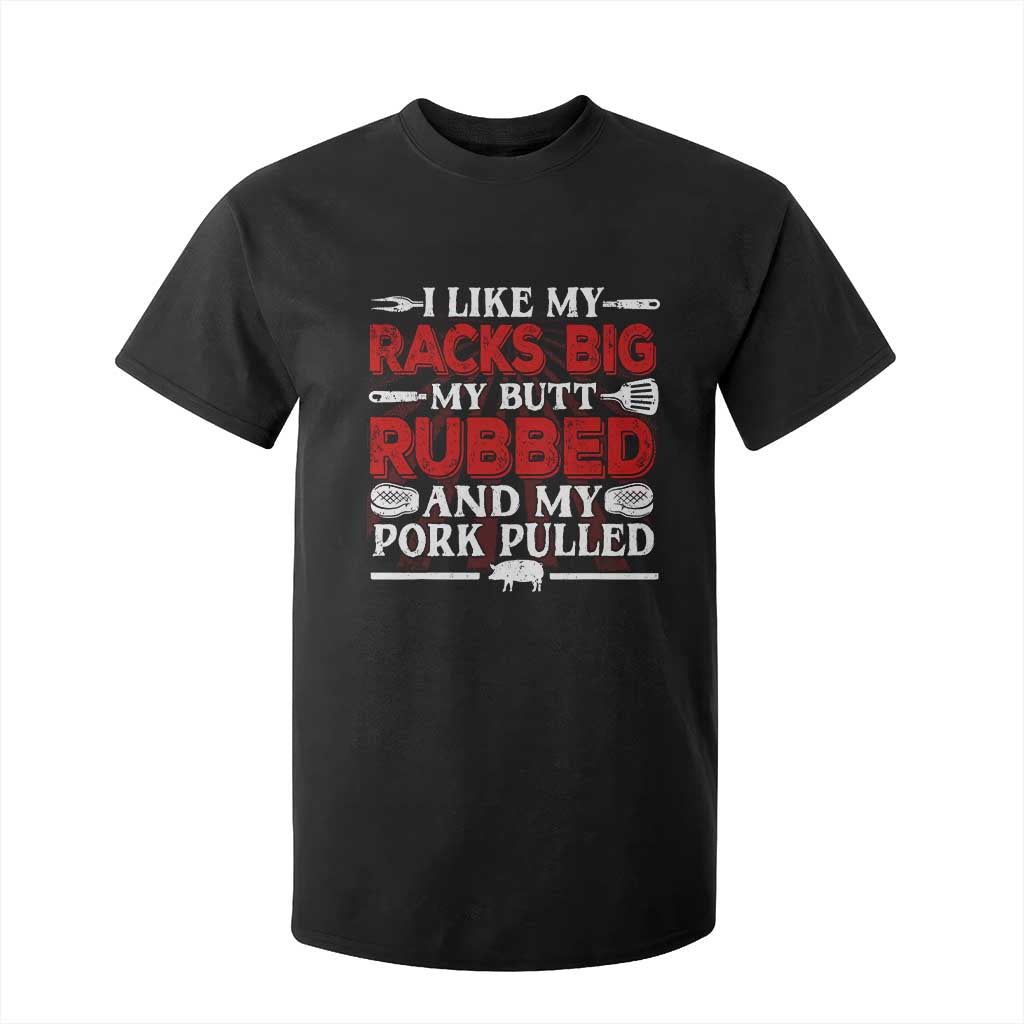 Funny BBQ Grilling Pitmaster T Shirt For Kid I Like My Racks Big My Butt Rubbed And My Pork Pulled TS09 Black Print Your Wear