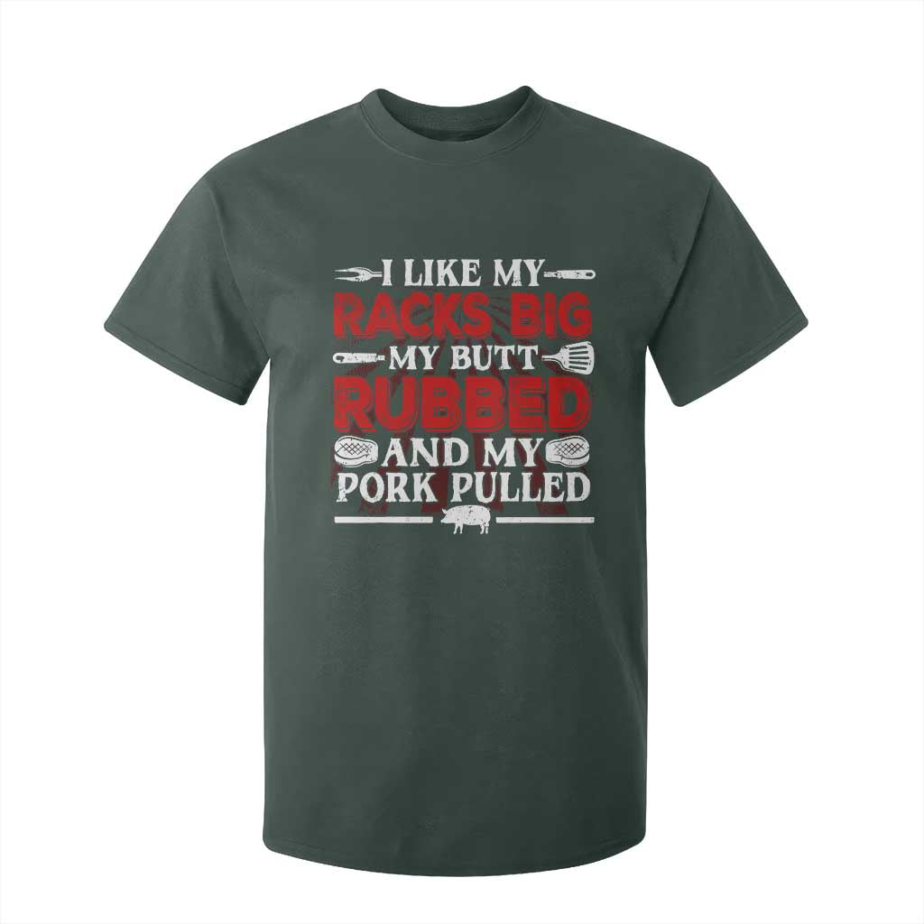 Funny BBQ Grilling Pitmaster T Shirt For Kid I Like My Racks Big My Butt Rubbed And My Pork Pulled TS09 Dark Forest Green Print Your Wear