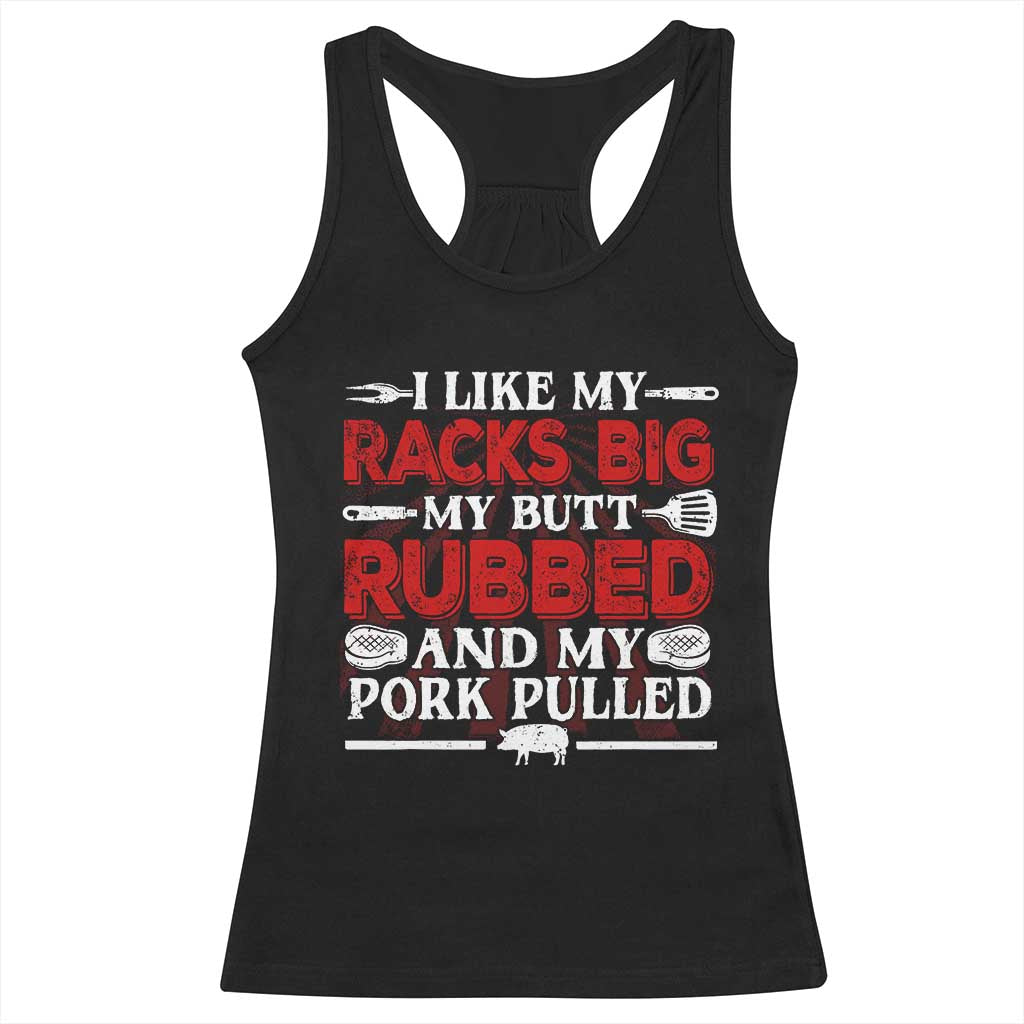 Funny BBQ Grilling Pitmaster Racerback Tank Top I Like My Racks Big My Butt Rubbed And My Pork Pulled TS09 Black Print Your Wear