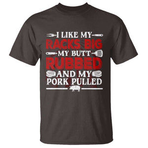 Funny BBQ Grilling Pitmaster T Shirt I Like My Racks Big My Butt Rubbed And My Pork Pulled TS09 Dark Chocolate Print Your Wear