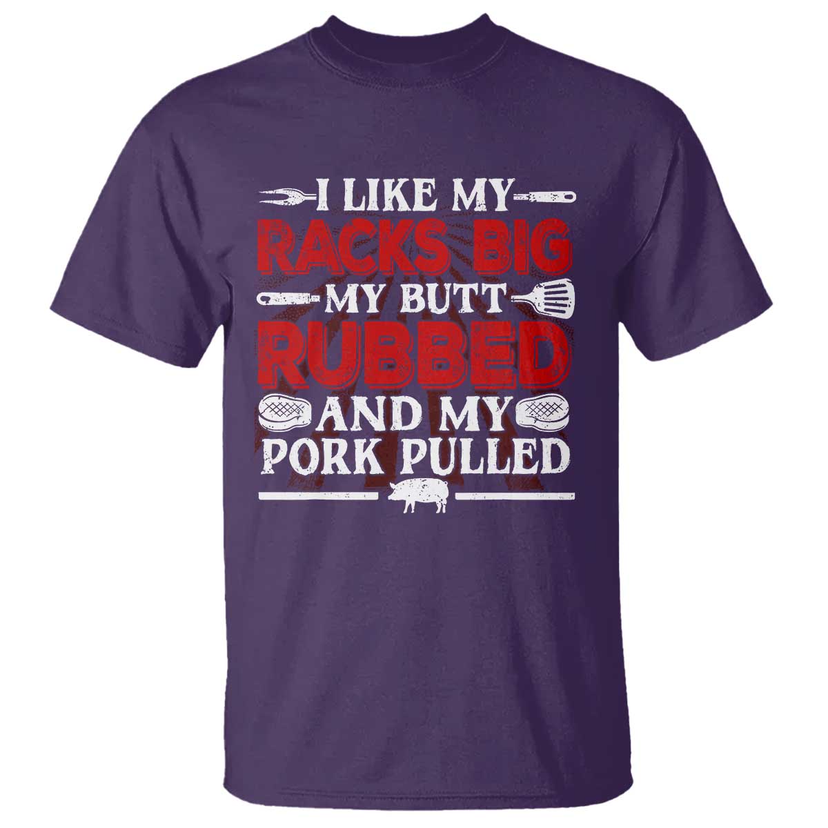 Funny BBQ Grilling Pitmaster T Shirt I Like My Racks Big My Butt Rubbed And My Pork Pulled TS09 Purple Print Your Wear