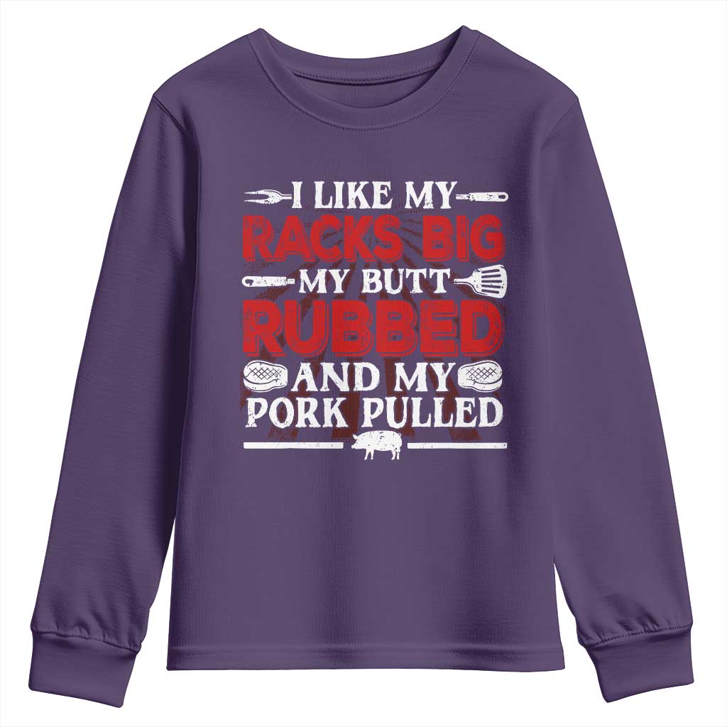 Funny BBQ Grilling Pitmaster Youth Sweatshirt I Like My Racks Big My Butt Rubbed And My Pork Pulled TS09 Purple Print Your Wear