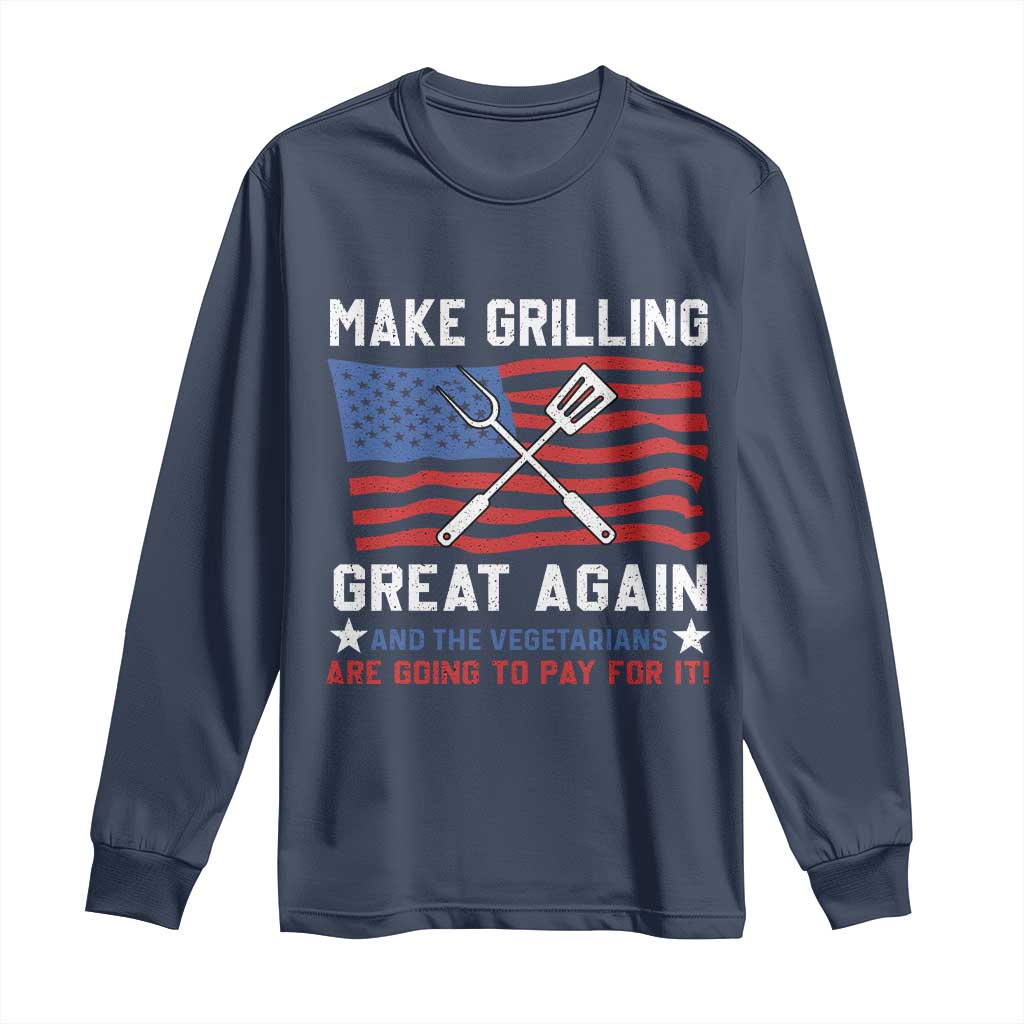 Funny BBQ Lover Long Sleeve Shirt Make Grilling Great Again And The Vegetarians Are Going To Pay For It TS09 Navy Print Your Wear