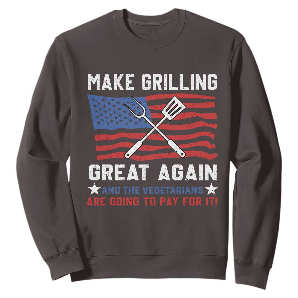 Funny BBQ Lover Sweatshirt Make Grilling Great Again And The Vegetarians Are Going To Pay For It TS09 Dark Chocolate Print Your Wear