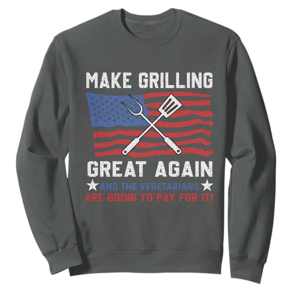 Funny BBQ Lover Sweatshirt Make Grilling Great Again And The Vegetarians Are Going To Pay For It TS09 Dark Heather Print Your Wear