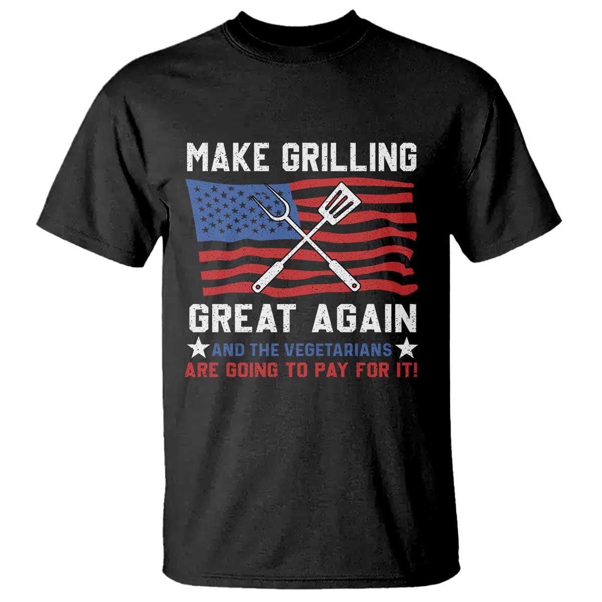 Funny BBQ Lover T Shirt Make Grilling Great Again And The Vegetarians Are Going To Pay For It TS09 Black Print Your Wear