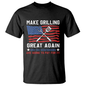 Funny BBQ Lover T Shirt Make Grilling Great Again And The Vegetarians Are Going To Pay For It TS09 Black Print Your Wear