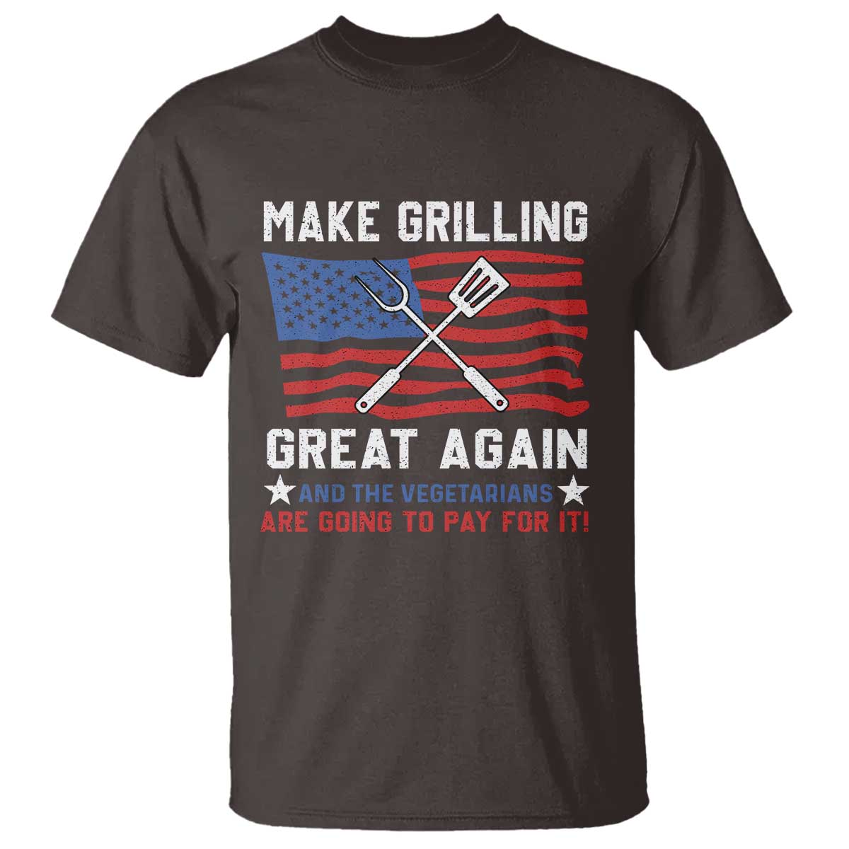 Funny BBQ Lover T Shirt Make Grilling Great Again And The Vegetarians Are Going To Pay For It TS09 Dark Chocolate Print Your Wear