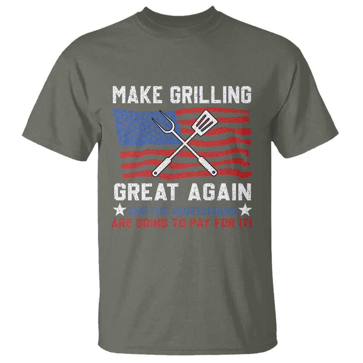 Funny BBQ Lover T Shirt Make Grilling Great Again And The Vegetarians Are Going To Pay For It TS09 Military Green Print Your Wear