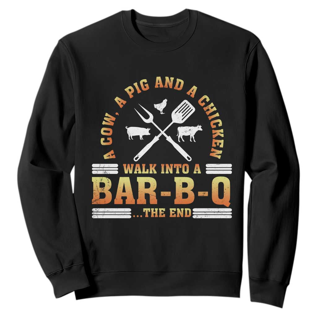 Funny BBQ Lover Sweatshirt A Cow A Pig And A Chicken Walk Into A Bar B Q Barbecue Pitmaster TS09 Black Print Your Wear