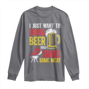 Funny BBQ Beer Lover Long Sleeve Shirt Just Want To Drink Beer And Smoke Some Meat TS09 Charcoal Print Your Wear