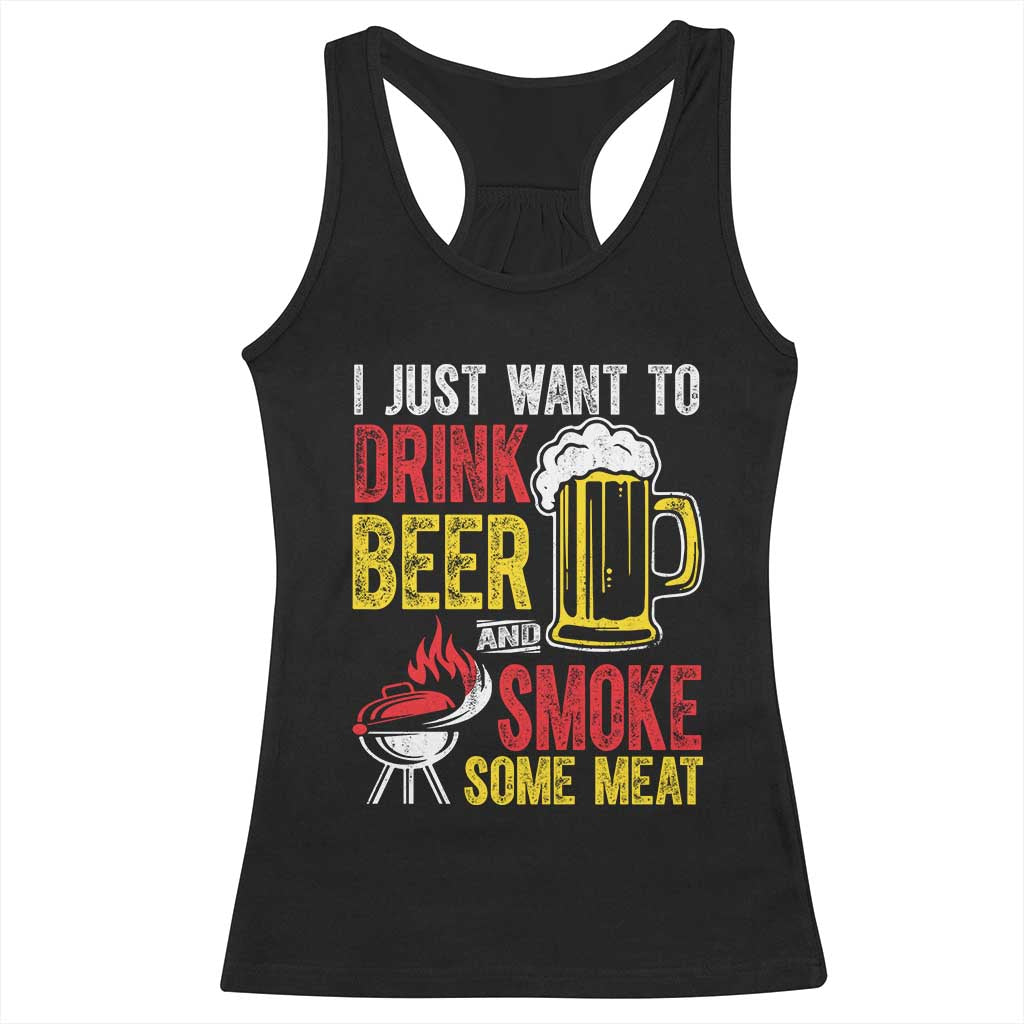 Funny BBQ Beer Lover Racerback Tank Top Just Want To Drink Beer And Smoke Some Meat TS09 Black Print Your Wear