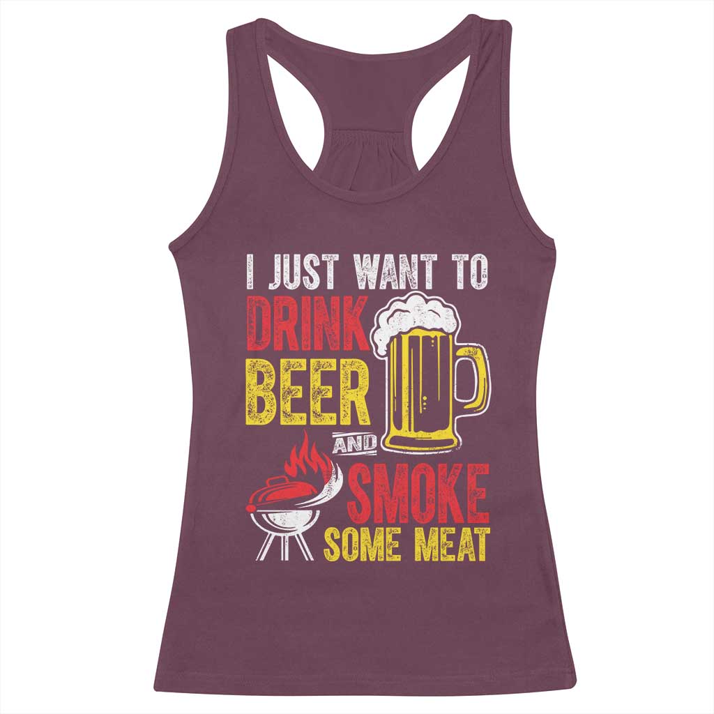 Funny BBQ Beer Lover Racerback Tank Top Just Want To Drink Beer And Smoke Some Meat TS09 Maroon Print Your Wear