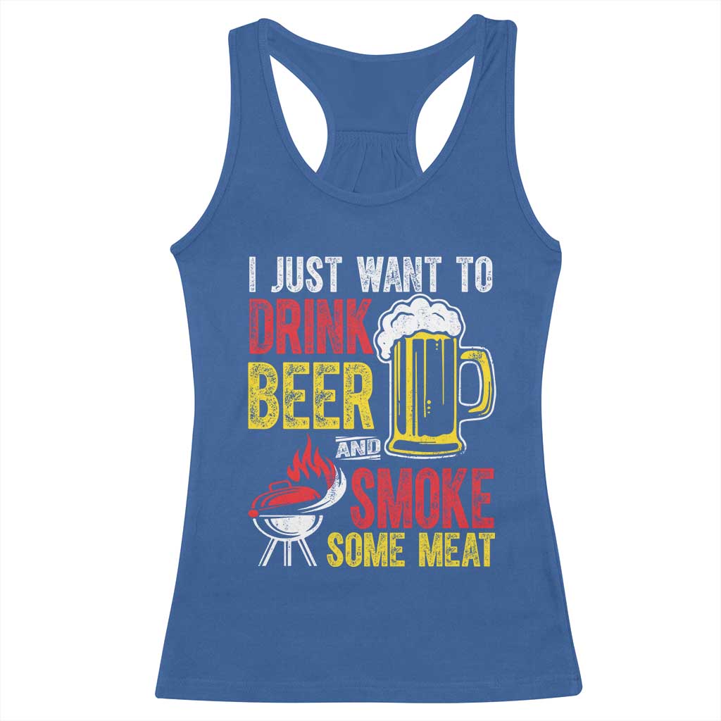 Funny BBQ Beer Lover Racerback Tank Top Just Want To Drink Beer And Smoke Some Meat TS09 Royal Blue Print Your Wear