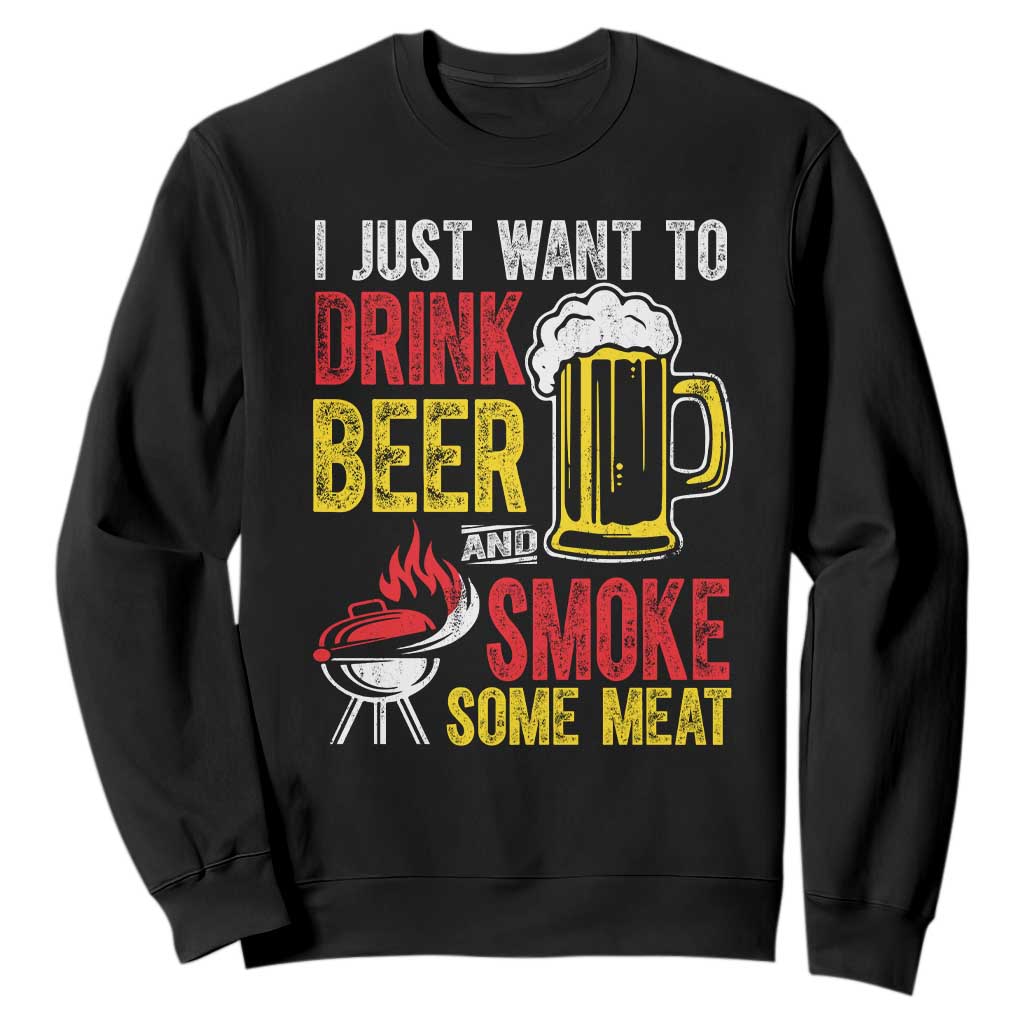 Funny BBQ Beer Lover Sweatshirt Just Want To Drink Beer And Smoke Some Meat TS09 Black Print Your Wear