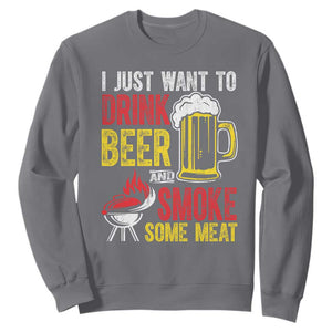 Funny BBQ Beer Lover Sweatshirt Just Want To Drink Beer And Smoke Some Meat TS09 Charcoal Print Your Wear