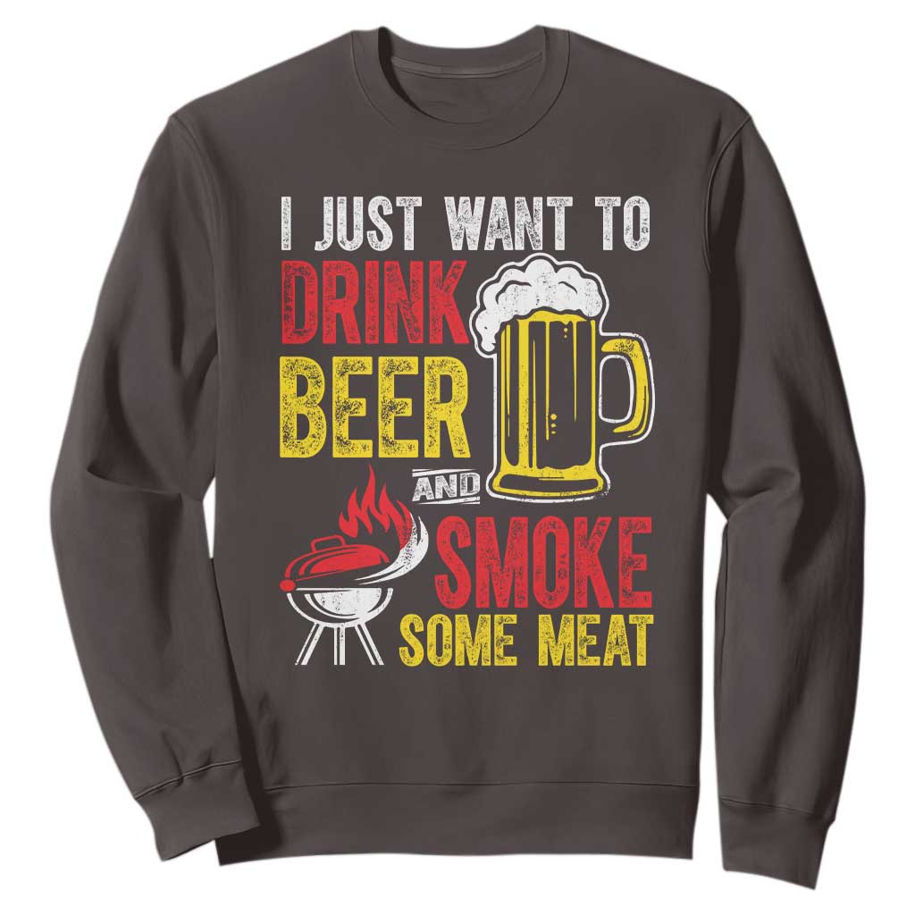 Funny BBQ Beer Lover Sweatshirt Just Want To Drink Beer And Smoke Some Meat TS09 Dark Chocolate Print Your Wear