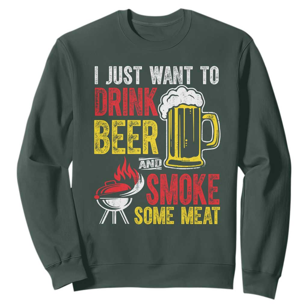 Funny BBQ Beer Lover Sweatshirt Just Want To Drink Beer And Smoke Some Meat TS09 Dark Forest Green Print Your Wear