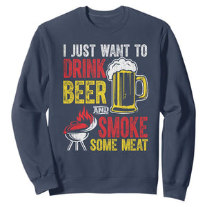 Funny BBQ Beer Lover Sweatshirt Just Want To Drink Beer And Smoke Some Meat TS09 Navy Print Your Wear