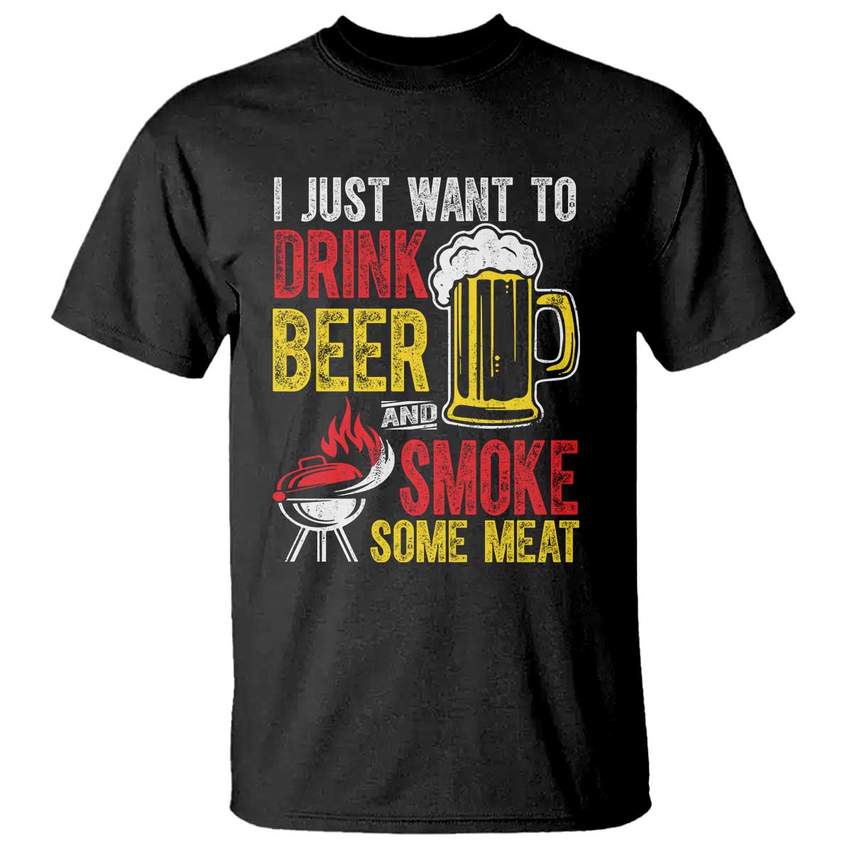 Funny BBQ Beer Lover T Shirt Just Want To Drink Beer And Smoke Some Meat TS09 Black Print Your Wear