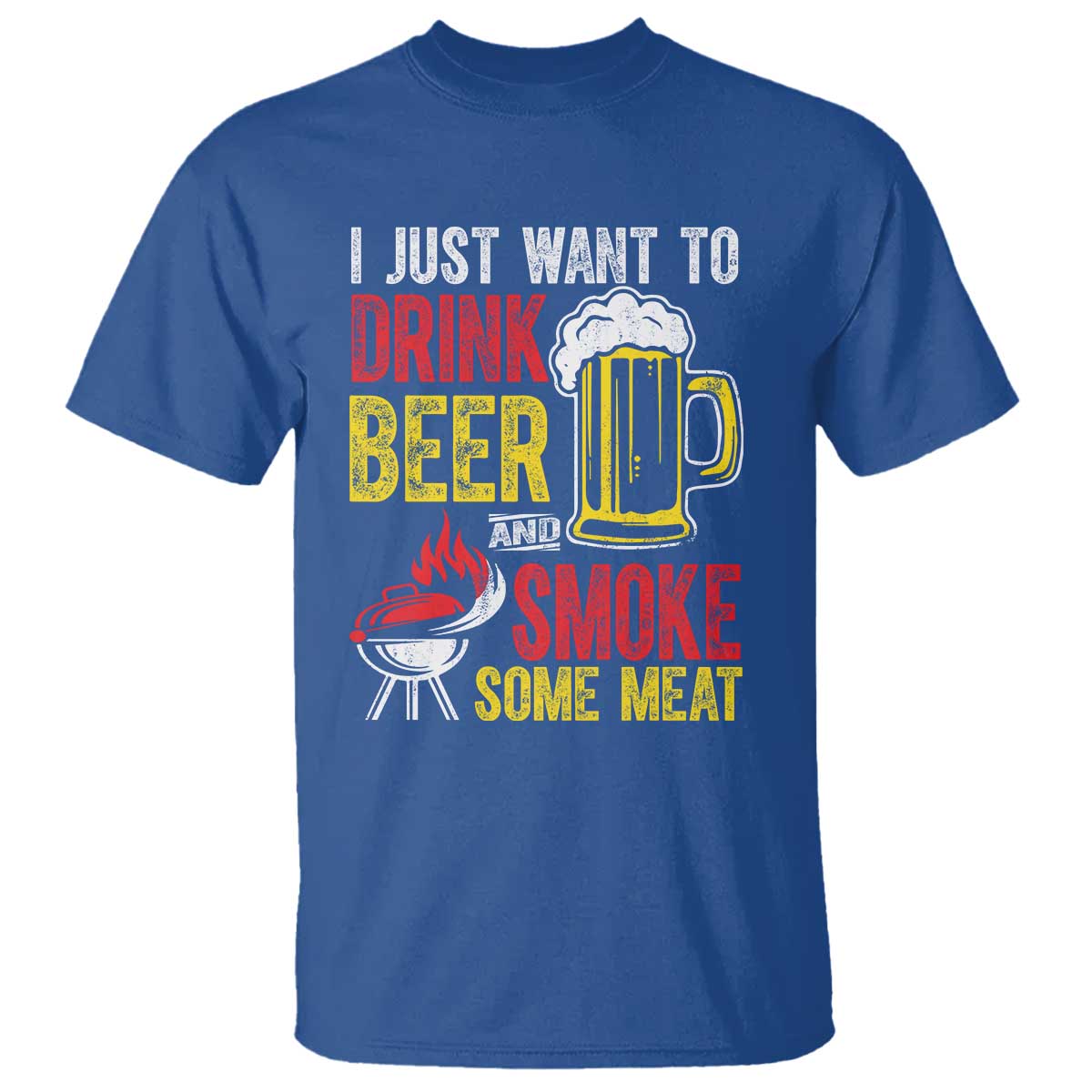 Funny BBQ Beer Lover T Shirt Just Want To Drink Beer And Smoke Some Meat TS09 Royal Blue Print Your Wear