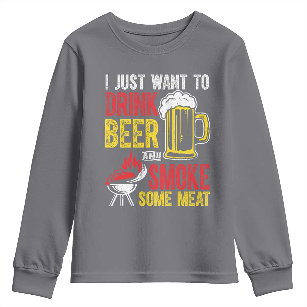 Funny BBQ Beer Lover Youth Sweatshirt Just Want To Drink Beer And Smoke Some Meat TS09 Charcoal Print Your Wear
