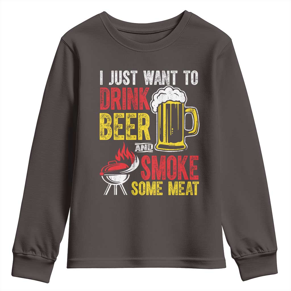 Funny BBQ Beer Lover Youth Sweatshirt Just Want To Drink Beer And Smoke Some Meat TS09 Dark Chocolate Print Your Wear