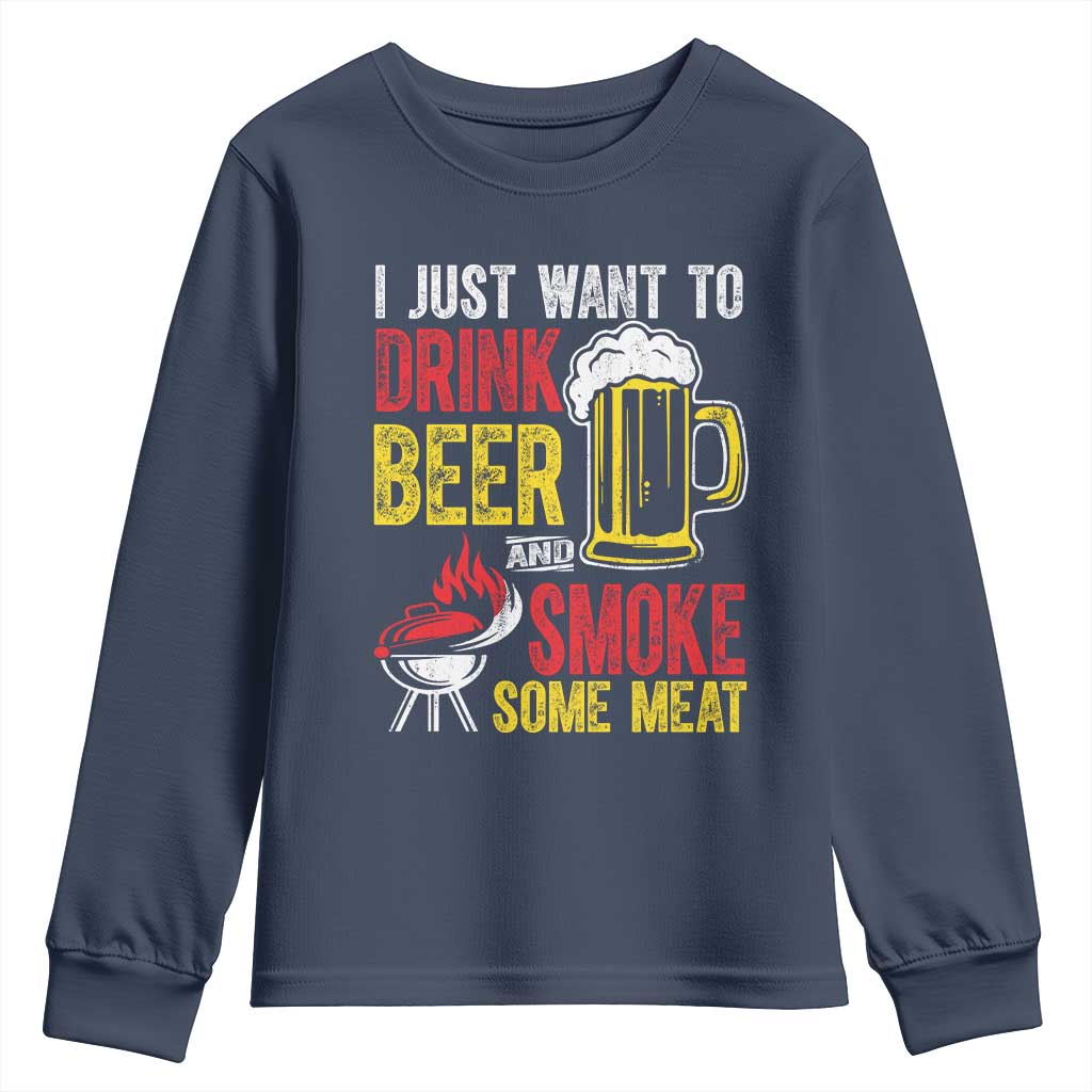 Funny BBQ Beer Lover Youth Sweatshirt Just Want To Drink Beer And Smoke Some Meat TS09 Navy Print Your Wear