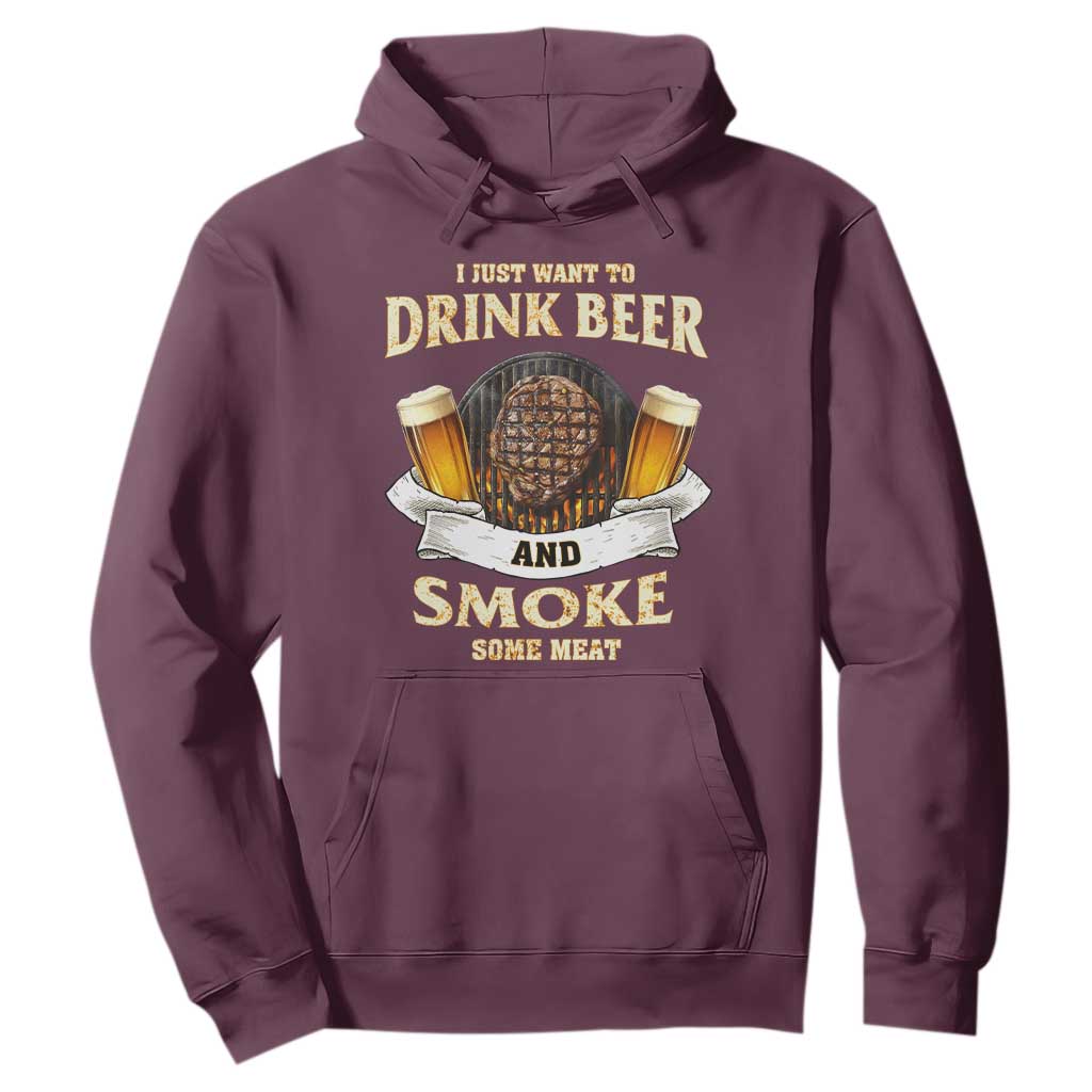 Funny BBQ Beer Lover Hoodie Just Want To Drink Beer And Smoke Some Meat Beefsteak TS09 Maroon Print Your Wear