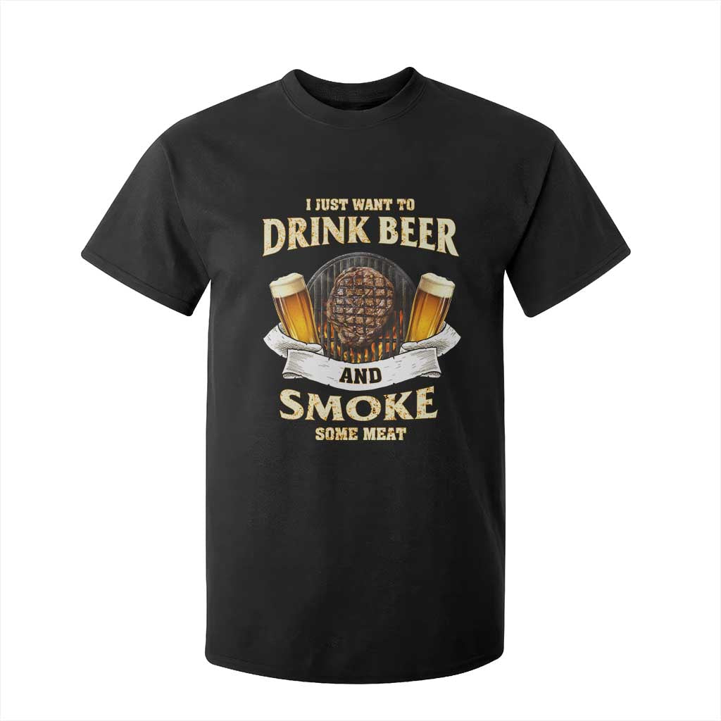 Funny BBQ Beer Lover T Shirt For Kid Just Want To Drink Beer And Smoke Some Meat Beefsteak TS09 Black Print Your Wear